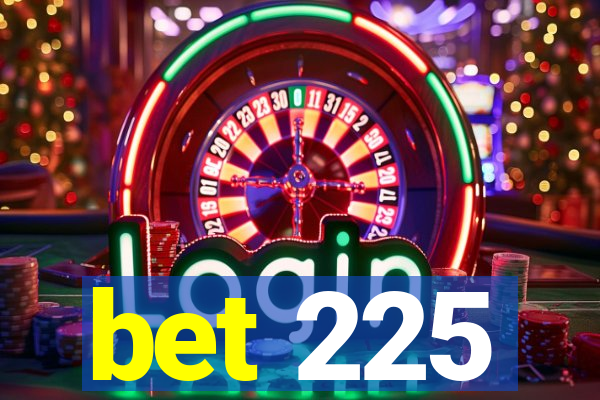 bet 225